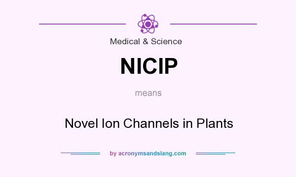 What does NICIP mean? It stands for Novel Ion Channels in Plants