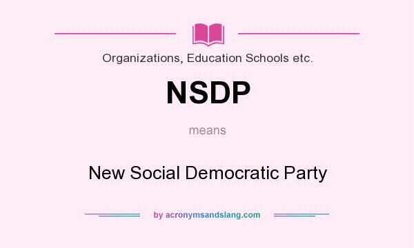 What does NSDP mean? It stands for New Social Democratic Party