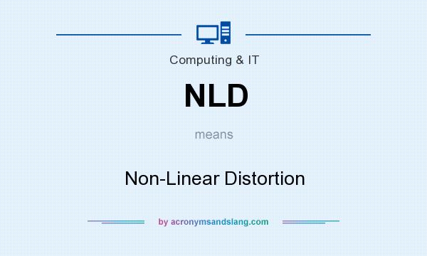 What does NLD mean? It stands for Non-Linear Distortion
