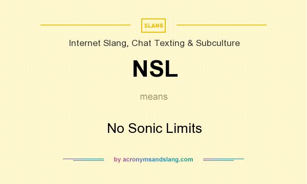 What does NSL mean? It stands for No Sonic Limits