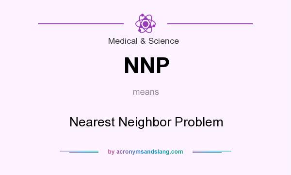 What does NNP mean? It stands for Nearest Neighbor Problem