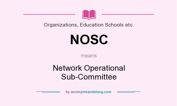 What does NOSC mean? It stands for Network Operational Sub-Committee