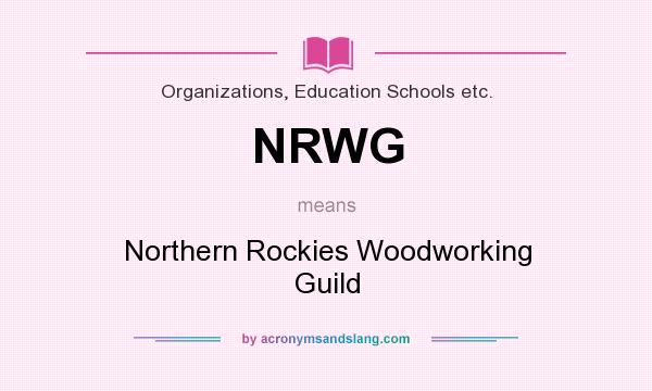 What does NRWG mean? It stands for Northern Rockies Woodworking Guild