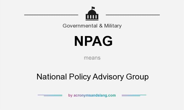 What does NPAG mean? It stands for National Policy Advisory Group