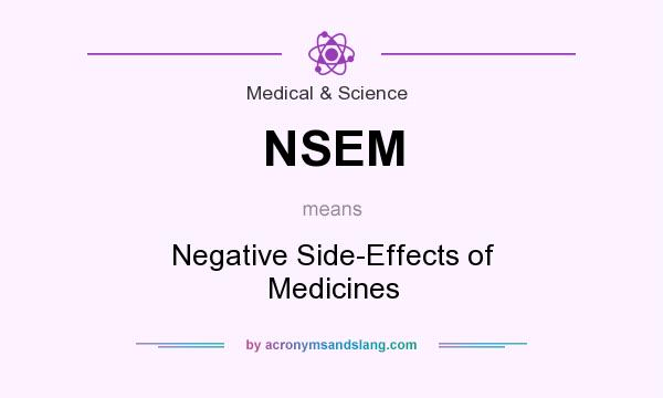 What does NSEM mean? It stands for Negative Side-Effects of Medicines