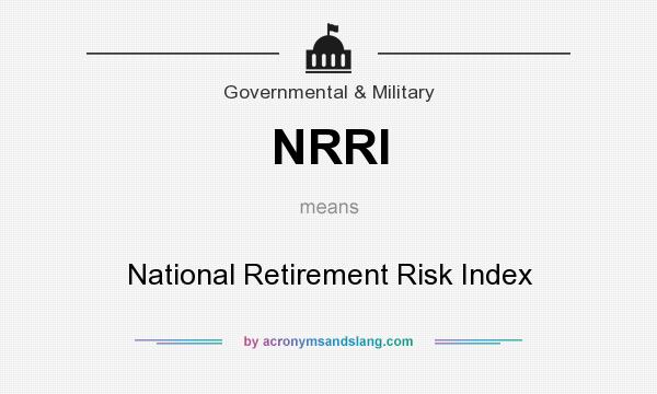 What does NRRI mean? It stands for National Retirement Risk Index