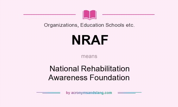 What does NRAF mean? It stands for National Rehabilitation Awareness Foundation