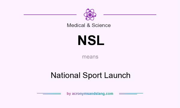 What does NSL mean? It stands for National Sport Launch