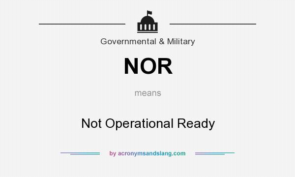 What does NOR mean? It stands for Not Operational Ready