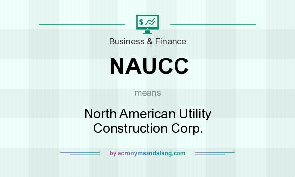 What does NAUCC mean? It stands for North American Utility Construction Corp.