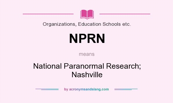 What does NPRN mean? It stands for National Paranormal Research; Nashville