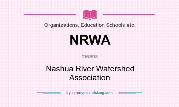 What does NRWA mean? It stands for Nashua River Watershed Association