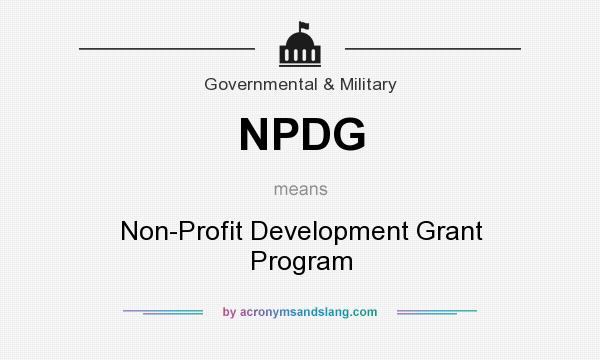 What does NPDG mean? It stands for Non-Profit Development Grant Program