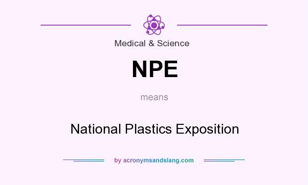 What does NPE mean? It stands for National Plastics Exposition