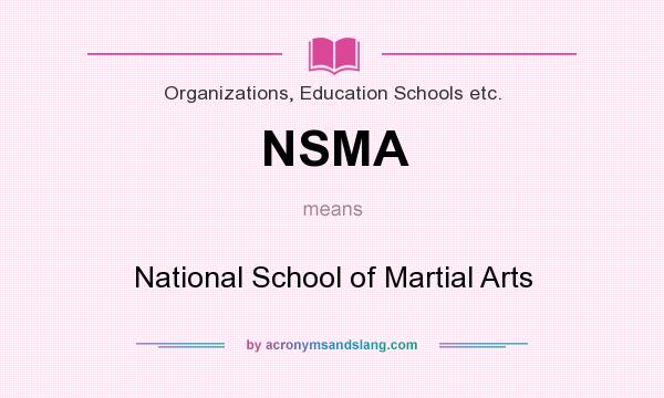 What does NSMA mean? It stands for National School of Martial Arts