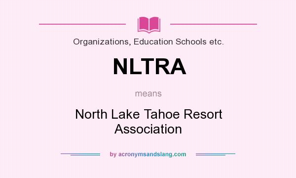What does NLTRA mean? It stands for North Lake Tahoe Resort Association