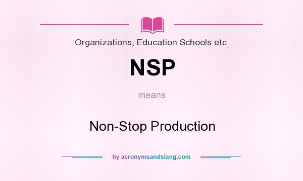 What does NSP mean? It stands for Non-Stop Production