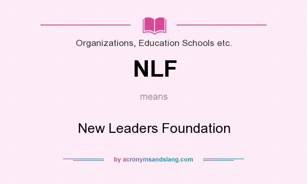 What does NLF mean? It stands for New Leaders Foundation