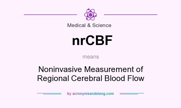 What does nrCBF mean? It stands for Noninvasive Measurement of Regional Cerebral Blood Flow