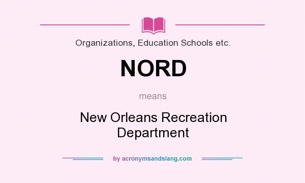 What does NORD mean? It stands for New Orleans Recreation Department