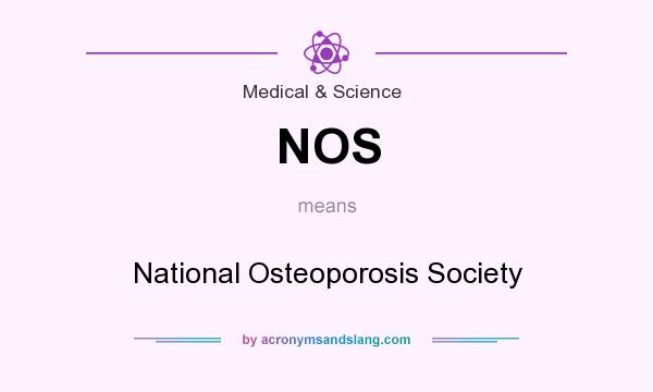 What does NOS mean? It stands for National Osteoporosis Society