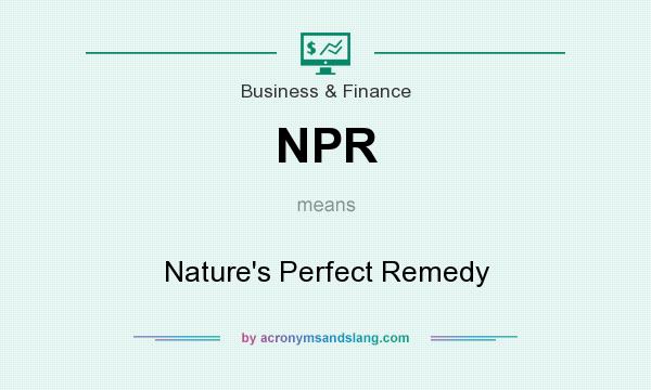 What does NPR mean? It stands for Nature`s Perfect Remedy