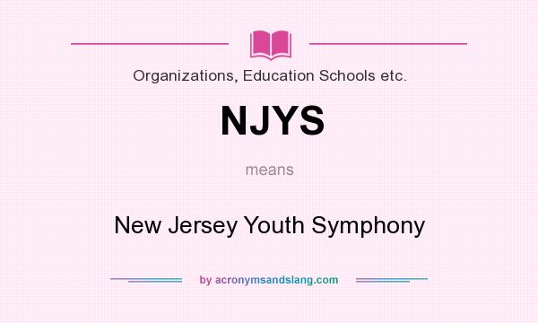 What does NJYS mean? It stands for New Jersey Youth Symphony