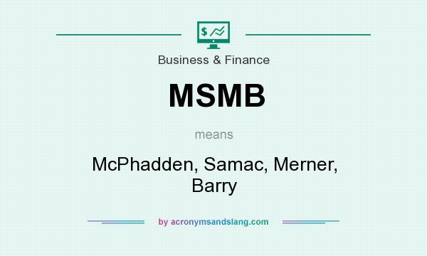 What does MSMB mean? It stands for McPhadden, Samac, Merner, Barry