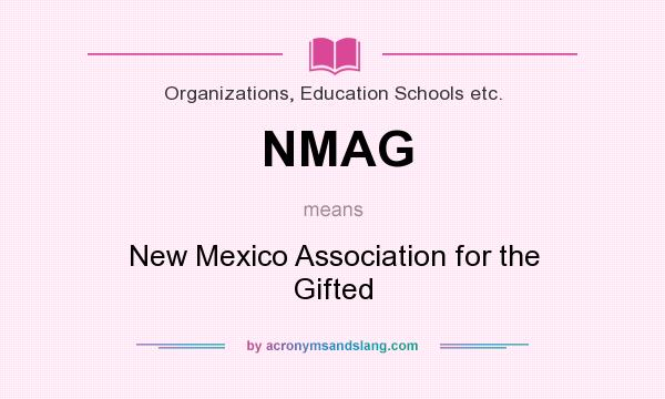 What does NMAG mean? It stands for New Mexico Association for the Gifted