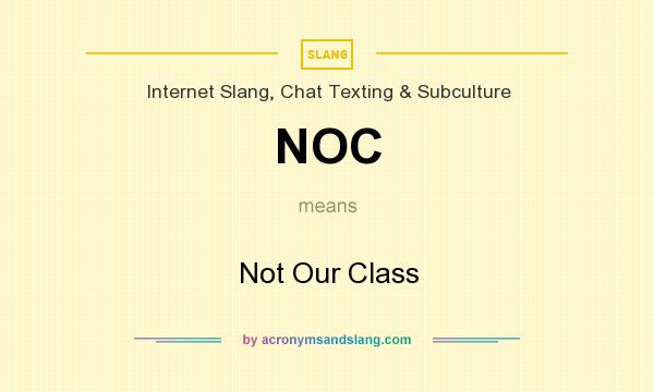 What does NOC mean? It stands for Not Our Class