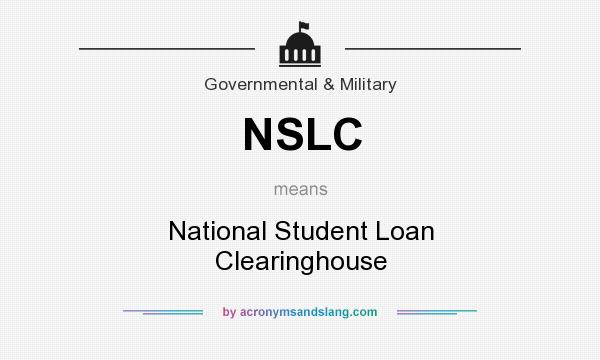 What does NSLC mean? It stands for National Student Loan Clearinghouse