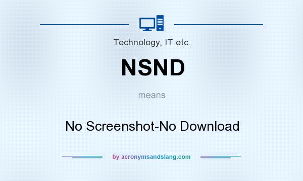 What does NSND mean? It stands for No Screenshot-No Download
