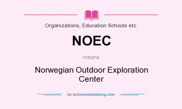 What does NOEC mean? It stands for Norwegian Outdoor Exploration Center