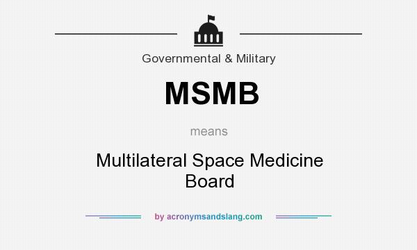 What does MSMB mean? It stands for Multilateral Space Medicine Board