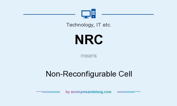 What does NRC mean? It stands for Non-Reconfigurable Cell
