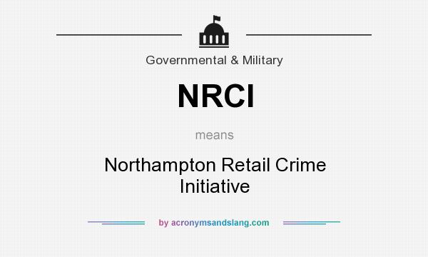 What does NRCI mean? It stands for Northampton Retail Crime Initiative