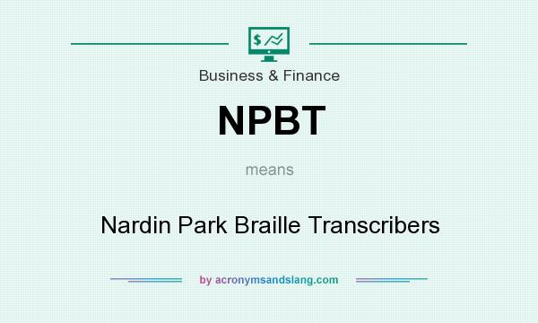 What does NPBT mean? It stands for Nardin Park Braille Transcribers
