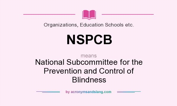What does NSPCB mean? It stands for National Subcommittee for the Prevention and Control of Blindness