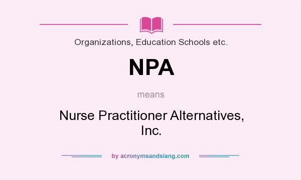 What does NPA mean? It stands for Nurse Practitioner Alternatives, Inc.