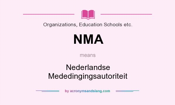 What does NMA mean? It stands for Nederlandse Mededingingsautoriteit