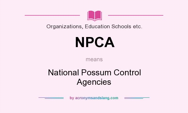 What does NPCA mean? It stands for National Possum Control Agencies