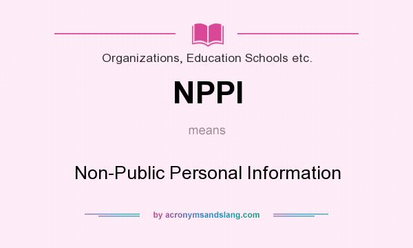 What does NPPI mean? It stands for Non-Public Personal Information