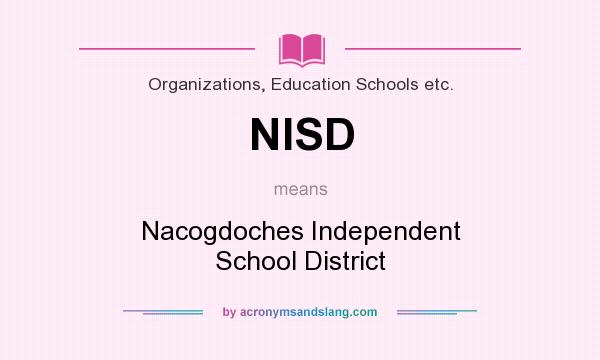 What does NISD mean? It stands for Nacogdoches Independent School District