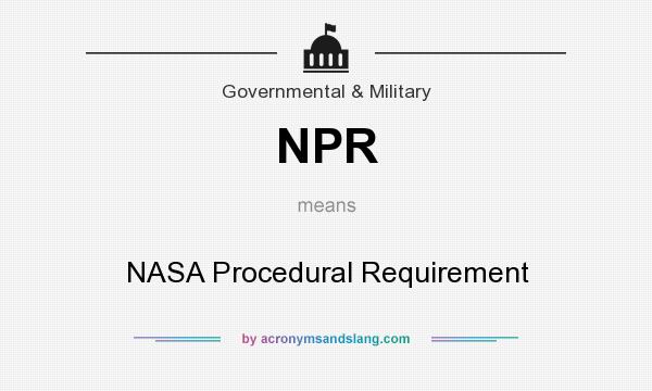 What does NPR mean? It stands for NASA Procedural Requirement