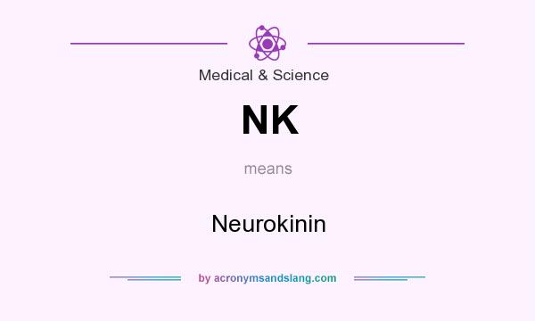 What does NK mean? It stands for Neurokinin
