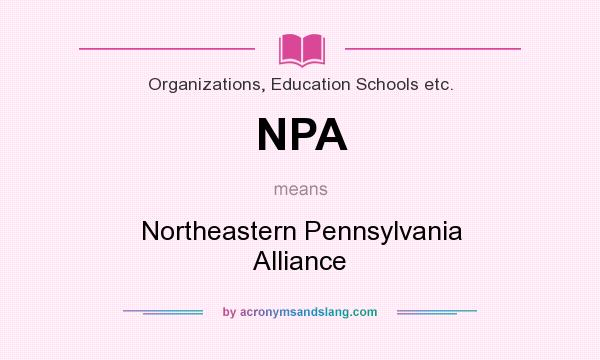 What does NPA mean? It stands for Northeastern Pennsylvania Alliance