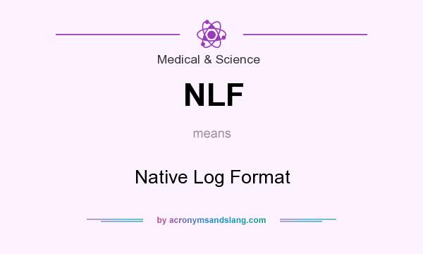 What does NLF mean? It stands for Native Log Format