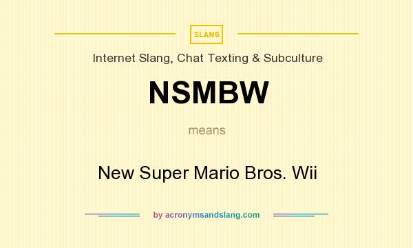 What does NSMBW mean? It stands for New Super Mario Bros. Wii