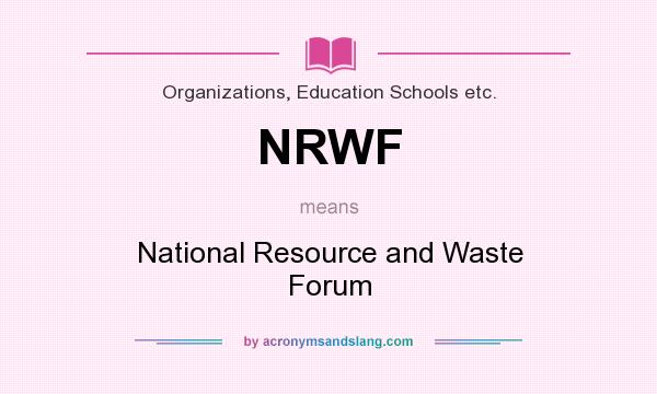 What does NRWF mean? It stands for National Resource and Waste Forum
