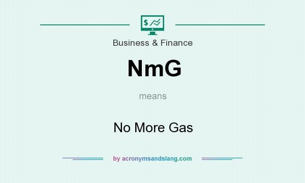 What does NmG mean? It stands for No More Gas